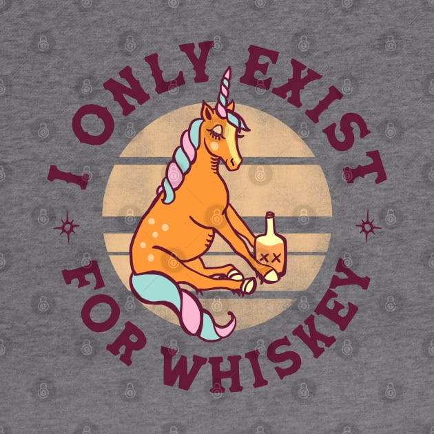 I Only Exist For Whiskey: Funny Existential Unicorn by The Whiskey Ginger